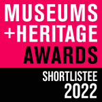 Text reads Museums and Heritage Awards Shortlistee 2022