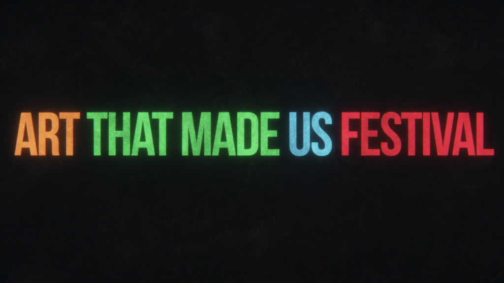 Text reads Art That Made Us Festival 